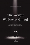 The weight we never named