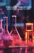 THE LAST MOLECULE : WHERE SCIENCE REVEALS THE TRUTH