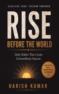 Rise Before the World: Daily Habits That Create Extraordinary Success